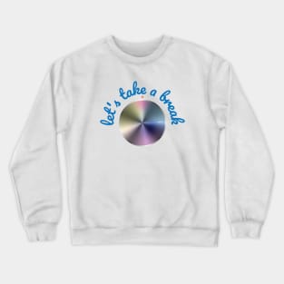 Let's take a break Crewneck Sweatshirt